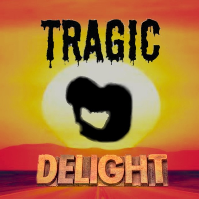 TRAGIC DELIGHT